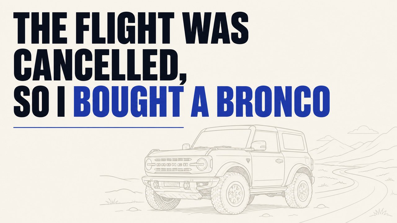 the-flight-was-cancelled-so-i-bought-a-bronco